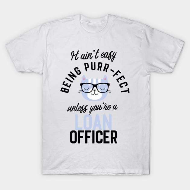 Loan Officer Cat Gifts for Cat Lovers - It ain't easy being Purr Fect T-Shirt by BetterManufaktur